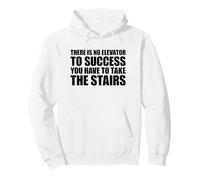 There Is No Elevator To Success You Have To Take The Stairs Felpa con Cappuccio