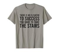 There Is No Elevator To Success You Have To Take The Stairs Maglietta