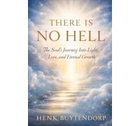 There is no Hell: The Soul’s Journey into Light, Love, and Eternal Growth