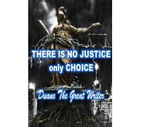 THERE IS NO JUSTICE only CHOICE