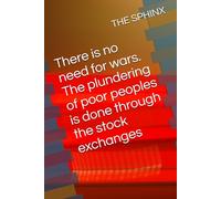 There is no need for wars. The plundering of poor peoples is done through the stock exchanges