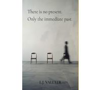 There is no present. Only the immediate past.