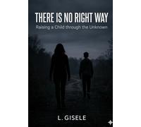 There is No Right Way: Raising a Child Through the Unknown
