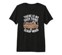 There Is No Such Thing As Scrap Wood Falegname Legno Maglietta Premium