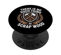 There Is No Such Thing As Scrap Wood Falegname Legno PopSockets PopGrip Adesivo