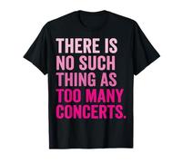There Is No Such Thing As Too Many Concerts Band Festival Maglietta