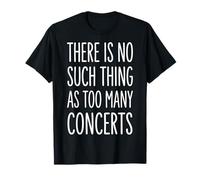 There Is No Such Thing As Too Many Concerts Band Festival Maglietta