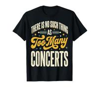 There Is No Such Thing As Too Many Concerts Band Festival Maglietta