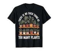 There Is No Such Thing As Too Many Plants Maglietta