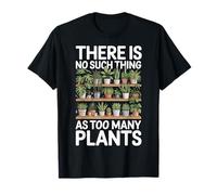 There Is No Such Thing As Too Many Plants Maglietta