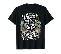 There Is No Such Thing As Too Many Plants Maglietta