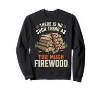 There Is No Such Thing As Too Much Firewood Felpa