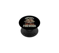 There Is No Such Thing As Too Much Firewood PopSockets PopGrip Adesivo