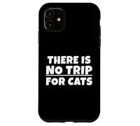 There is no trip for cats. Non c'è trippa per gatti. EN Txt Custodia per iPhone 11
