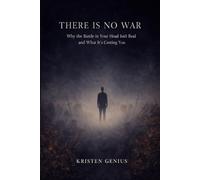 There Is No War: Why the Battle in Your Head Isn't Real and What It's Costing You