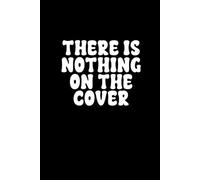 There is Nothing on the Cover, But There is Everything Inside: A Lined 6" x 9" Notebook for Thoughts, Feelings, Worries, Notes and Creative Doodling