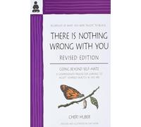 There Is Nothing Wrong With You: Regardless of What You Were Taught to Believe