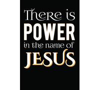 There is power in the name of Jesus: Novelty Christian Blank Notebook Journal Gift