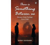 There is Something Between Us: Because Some Feelings Never Fade