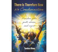 There Is Therefore Now No Condemnation: Freedom From Guilt, Shame, And Regret