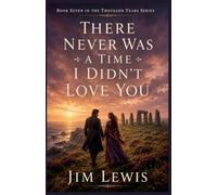 There Never Was a Time I Didn't Love You: 7