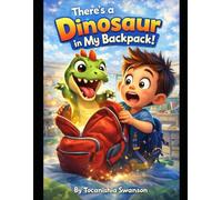 There’s A Dinosaur In My Backpack