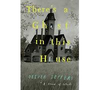 There’s a Ghost in this House by Oliver Jeffers