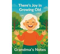 There’s Joy in Growing Old: A Beautiful Notebook for Grandma to Share Her Thoughts, Recipes, and Memories