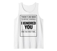 There’s No Need To Repeat Yourself Humor Ignored You Funny Canotta