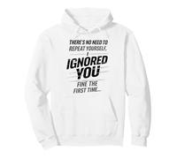 There’s No Need To Repeat Yourself Humor Ignored You Funny Felpa con Cappuccio
