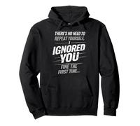 There’s No Need To Repeat Yourself Humor Ignored You Funny Felpa con Cappuccio