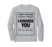 There’s No Need To Repeat Yourself Humor Ignored You Funny Maglia a Manica