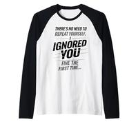 There’s No Need To Repeat Yourself Humor Ignored You Funny Maglia con Maniche Raglan