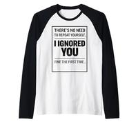 There’s No Need To Repeat Yourself Humor Ignored You Funny Maglia con Maniche Raglan