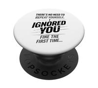 There’s No Need To Repeat Yourself Humor Ignored You Funny PopSockets PopGrip Adesivo