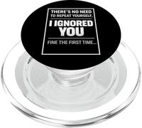There’s No Need To Repeat Yourself Humor Ignored You Funny PopSockets PopGrip per MagSafe