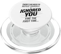 There’s No Need To Repeat Yourself Humor Ignored You Funny PopSockets PopGrip per MagSafe