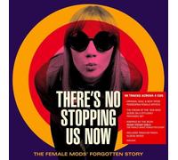 There’s No Stopping Us Now: The Female Mods’ Forgotten Story (Deluxe Packaging)