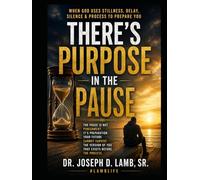 There’s Purpose in the Pause: When God Uses Stillness, Delay, Silence & Process to Prepare You