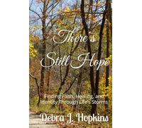 There’s Still Hope: Finding Faith, Healing, and Identity Through Life’s Storms