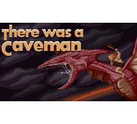 There Was A Caveman