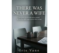 There Was Never a Wife: They erased her from every record. They couldn't erase her from him.