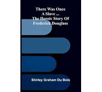 There was once a slave ...: The heroic story of Frederick Douglass