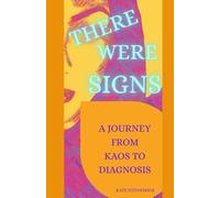 THERE WERE SIGNS: A Journey From Kaos to Diagnosis