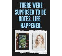 There Were Supposed To Be Notes. Life Happened.: Funny Notebook for Teens and School-Age Children