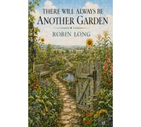 There Will Always Be Another Garden