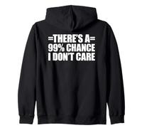 There's A 99% Chance That I Don't Care Felpa con Cappuccio