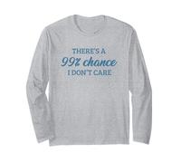 There's A 99% Chance That I Don't Care Maglia a Manica