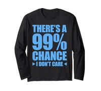 There's A 99% Chance That I Don't Care Maglia a Manica