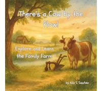 There's a Cow by the Plow: Explore and Learn the Family Farm